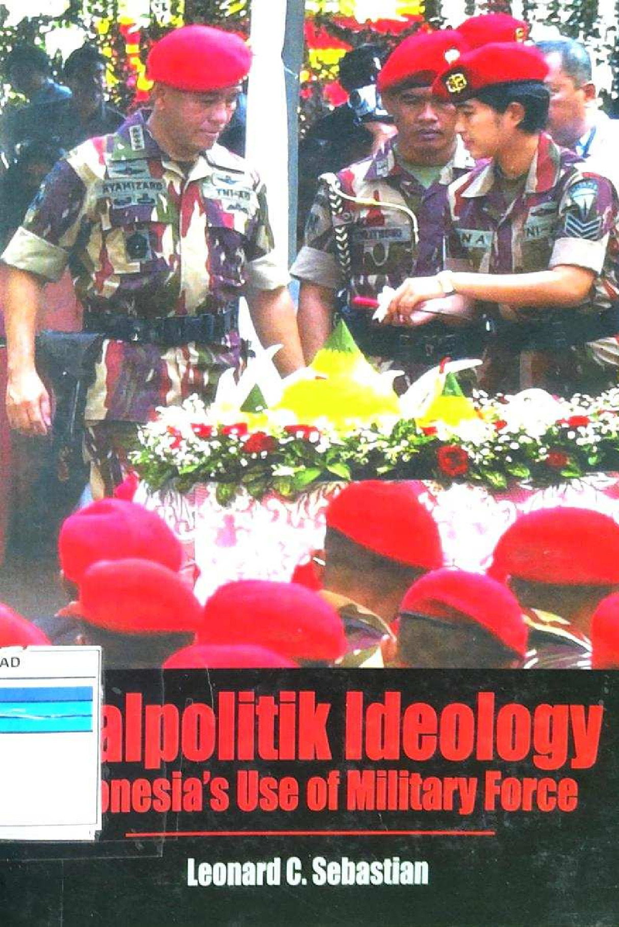 REALPOLITIK IDEOLOGY INDONESIA'S USE OF MILITARY FORCE